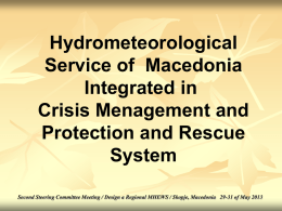 Hydrometeorological Service of Macedonia Integrated in Crisis Menagement and Protection and Rescue System Second Steering Committee Meeting / Design a Regional MHEWS / Skopje, Macedonia 29-31