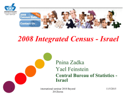 2008 Integrated Census - Israel Pnina Zadka Yael Feinstein Central Bureau of Statistics Israel international seminar 2010 Beyond 2012korea  11/5/2015