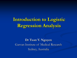 Introduction to Logistic Regression Analysis Dr Tuan V. Nguyen Garvan Institute of Medical Research Sydney, Australia.