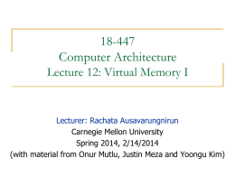 18-447 Computer Architecture Lecture 12: Virtual Memory I  Lecturer: Rachata Ausavarungnirun Carnegie Mellon University Spring 2014, 2/14/2014 (with material from Onur Mutlu, Justin Meza and Yoongu.