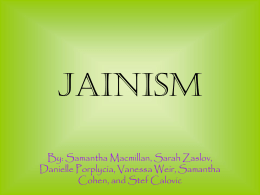 Jainism By: Samantha Macmillan, Sarah Zaslov, Danielle Porplycia, Vanessa Weir, Samantha Cohen, and Stef Calovic.