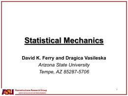 Statistical Mechanics David K. Ferry and Dragica Vasileska Arizona State University Tempe, AZ 85287-5706  Nanostructures Research Group CENTER FOR SOLID STATE ELECTRONICS RESEARCH.