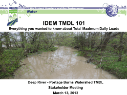IDEM TMDL 101 Everything you wanted to know about Total Maximum Daily Loads  Deep River - Portage Burns Watershed TMDL Stakeholder Meeting March 13,