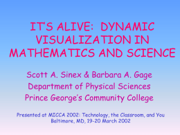 IT’S ALIVE: DYNAMIC VISUALIZATION IN MATHEMATICS AND SCIENCE Scott A. Sinex & Barbara A.