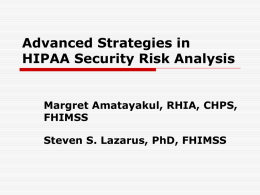 Advanced Strategies in HIPAA Security Risk Analysis  Margret Amatayakul, RHIA, CHPS, FHIMSS Steven S.