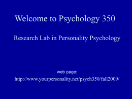 Welcome to Psychology 350 Research Lab in Personality Psychology  web page:  http://www.yourpersonality.net/psych350/fall2009/ Why is Psychology One of the Most Popular Majors? • Of all the.
