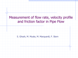 Measurement of flow rate, velocity profile and friction factor in Pipe Flow  S.