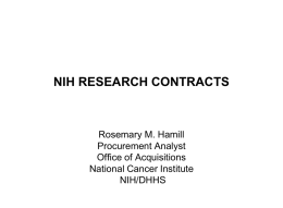 NIH RESEARCH CONTRACTS  Rosemary M. Hamill Procurement Analyst Office of Acquisitions National Cancer Institute NIH/DHHS.