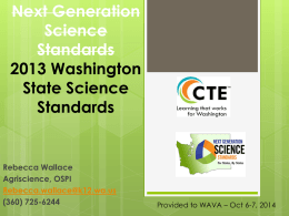Next Generation Science Standards 2013 Washington State Science Standards  Rebecca Wallace Agriscience, OSPI Rebecca.wallace@k12.wa.us (360) 725-6244  Provided to WAVA – Oct 6-7, 2014