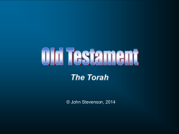 The Torah © John Stevenson, 2014 Torah  Hebrew: “Law, Instruction”  Pentateuch  Greek: “Five-Part Book” Genesis  Creation to Egypt  Exodus  Deliverance from Egypt and establishment of covenant  Leviticus  Laws of worship  Numbers  Wilderness wanderings  Deuteronomy  Law to.