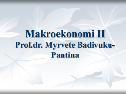 Makroekonomi II Prof.dr. Myrvete BadivukuPantina Ekonomiksi përbëhet nga dy pjesë:   Mikroekonomia dhe    Makroekonomia www.valmirnuredini.tk Dallimi në mes të Mikroekonomisë dhe Makroekonomisë?  www.valmirnuredini.tk.