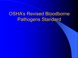 OSHA’s Revised Bloodborne Pathogens Standard Bloodborne Pathogens Standard   29 CFR 1910.1030, Occupational Exposure to Bloodborne Pathogens  Published December 1991  Effective March 1992  Scope – ALL.