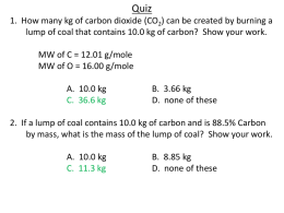 Quiz 1. How many kg of carbon dioxide (CO2) can be created by burning a lump of coal that contains 10.0 kg.