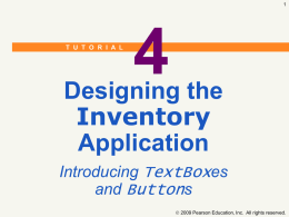 T U T O R I A L  Designing the Inventory Application Introducing TextBoxes and Buttons  2009 Pearson Education, Inc.