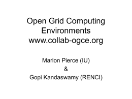 Open Grid Computing Environments www.collab-ogce.org Marlon Pierce (IU) & Gopi Kandaswamy (RENCI) OGCE Software • A bundled set of JSR 168 compatible portlets and services for building.