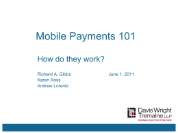 Mobile Payments 101 How do they work? Richard A. Gibbs Karen Ross Andrew Lorentz  June 1, 2011