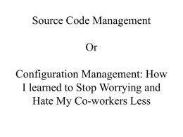 Source Code Management Or Configuration Management: How I learned to Stop Worrying and Hate My Co-workers Less.