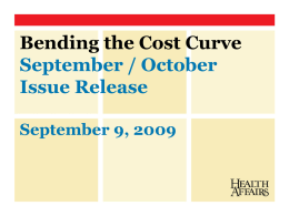 Bending the Cost Curve September / October Issue Release September 9, 2009 Bending the Cost Curve  September 9, 2009  Susan Dentzer Editor-in-Chief Health Affairs.