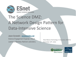The Science DMZ: A Network Design Pattern for Data-Intensive Science Jason Zurawski – zurawski@es.net Science Engagement Engineer, ESnet Lawrence Berkeley National Laboratory  New Mexico Technology in.