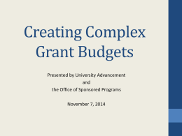 Creating Complex Grant Budgets Presented by University Advancement and the Office of Sponsored Programs  November 7, 2014