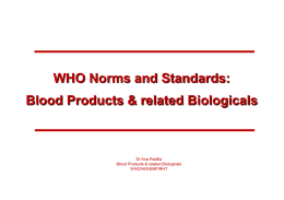 WHO Norms and Standards: Blood Products & related Biologicals  Dr Ana Padilla Blood Products & related Biologicals WHO/HIS/EMP/RHT.