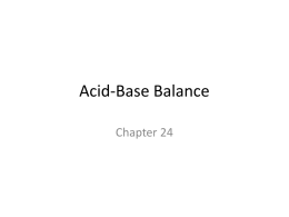 Acid-Base Balance Chapter 24 Overview – Cellular metabolism produces many acidic substances • •  •  CO2- produced when metabolism proceeds in presense of oxygen Lactic acid - produced when.