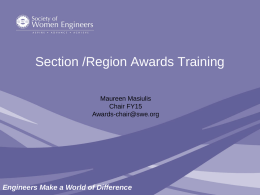 Section /Region Awards Training Maureen Masiulis Chair FY15 Awards-chair@swe.org  Engineers Make a World of Difference.