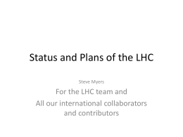 Status and Plans of the LHC Steve Myers  For the LHC team and All our international collaborators and contributors.