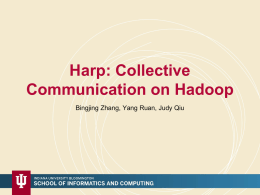 Harp: Collective Communication on Hadoop Bingjing Zhang, Yang Ruan, Judy Qiu Outline • •  •  •  • •  Motivations – Why do we bring collective communications to big data processing? Collective.