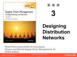 Designing Distribution Networks PowerPoint presentation to accompany Chopra and Meindl Supply Chain Management, 5e Global Edition Copyright ©2013 Pearson Education. 1-1 4-1