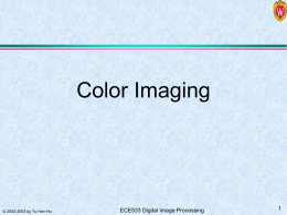 Color Imaging  © 2002-2003 by Yu Hen Hu  ECE533 Digital Image Processing.