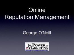 Online Reputation Management George O'Neill www.ONeillRealEstate.ca Why reputation matters . What is your reputation ?