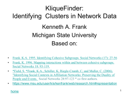 KliqueFinder: Identifying Clusters in Network Data Kenneth A. Frank Michigan State University Based on: • • •  •  Frank.