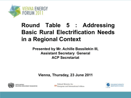 Round Table 5 : Addressing Basic Rural Electrification Needs in a Regional Context Presented by Mr.