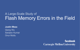 A Large-Scale Study of  Flash Memory Errors in the Field Justin Meza Qiang Wu Sanjeev Kumar Onur Mutlu.