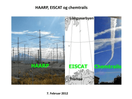 HAARP, EISCAT og chemtrails  7. Februar 2012 Hans Kristian Gaarder - Utdannet siviløkonom (tverrfaglig og med vidt nedslagsfelt) - 15 års erfaring fra.