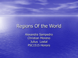 Regions Of the World Alexandra Sampedro Christian Moreno Julius Lostal PSC1515 Honors Southern South America • Argentina,  Chile, Peru, Uruguay, Paraguay, Bolivia.