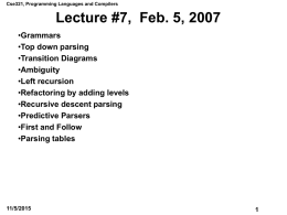 Cse321, Programming Languages and Compilers  Lecture #7, Feb. 5, 2007 •Grammars •Top down parsing •Transition Diagrams •Ambiguity •Left recursion •Refactoring by adding levels •Recursive descent parsing •Predictive Parsers •First and.