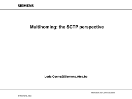 Multihoming: the SCTP perspective  Lode.Coene@Siemens.Atea.be  Information and Communications  © Siemens Atea SCTP: Stream Control Transmission Protocol  • Described in RFC 2960 and 3309 • Multihomed.