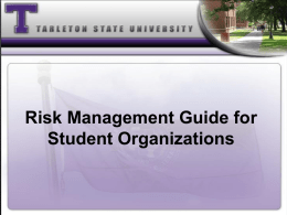 Risk Management Guide for Student Organizations What Will I Learn from the Training? •Understand the requirements of House Bill 2639 •Ability to define.