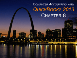 COMPUTER ACCOUNTING WITH  QUICKBOOKS 2013 CHAPTER 8  Donna Kay CHAPTER 8 OVERVIEW      Set Up a New Company in QuickBooks Enter Company Information Customize Chart of Accounts Create.