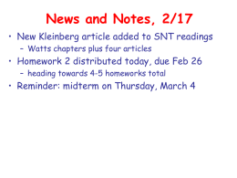 News and Notes, 2/17 • New Kleinberg article added to SNT readings – Watts chapters plus four articles  • Homework 2 distributed today,