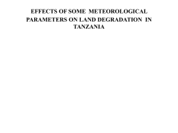 EFFECTS OF SOME METEOROLOGICAL PARAMETERS ON LAND DEGRADATION IN TANZANIA INTRODUCTION Soil degradation is on increase world wide especially in countries within the tropics.