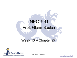 INFO 631 Prof. Glenn Booker Week 10 – Chapter 27  INFO631 Week 10 www.ischool.drexel.edu.