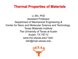 Thermal Properties of Materials Li Shi, PhD Assistant Professor Department of Mechanical Engineering & Center for Nano and Molecular Science and Technology, Texas Materials Institute The.