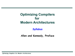 Optimizing Compilers for Modern Architectures Syllabus  Allen and Kennedy, Preface  Optimizing Compilers for Modern Architectures.