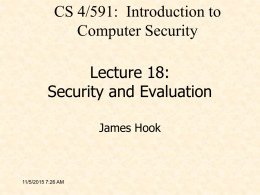CS 4/591: Introduction to Computer Security Lecture 18: Security and Evaluation James Hook  11/5/2015 7:26 AM.