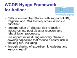 WCDR Hyogo Framework for Action: • Calls upon member States with support of UN, Regional and Civil Society organisations to prioritise: • “Incorporation of disaster.
