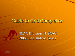 Guide to Grid Completion NCAA Division II SAAC 2006 Legislative Grids  11/5/2015 Table of Contents What you’ll find: – Legislative Cycle – Understanding the grids – Completing.