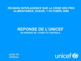 RÉUNION INTER-AGENCE SUR LA CRISE DES PRIX ALIMENTAIRES, DAKAR, 7 OCTOBRE 2008  REPONSE DE L’UNICEF EN AFRIQUE DE L’OUEST ET CENTRALE.